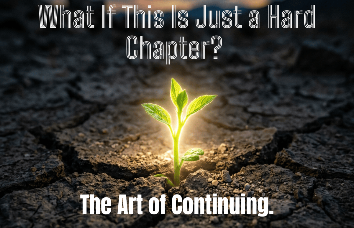 What If This Is Just a Hard Chapter? The Art of&nbsp;Continuing